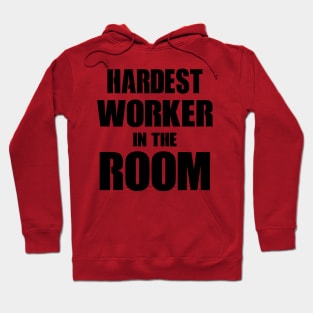 Hardest Worker In The Room Hoodie